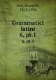 Grammatici latini. 6, pt.1, Keil, Heinrich, 1822-1894 