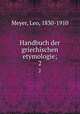 Handbuch der griechischen etymologie;. 2, Meyer, Leo, 1830-1910 