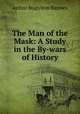 The Man of the Mask: A Study in the By-wars of History, Arthur Stapylton Barrnes 