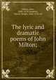The lyric and dramatic poems of John Milton;, Milton, John, 1608-1674,Sampson, Martin Wright, 1866-1930, ed 