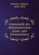 Grammatik des Altfranzsischen (Laut- und Formenlehre), Schwan, Eduard, 1858-1893 