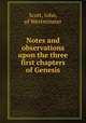 Notes and observations upon the three first chapters of Genesis, Scott, John, of Westminster 