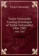 Taylor University Catalog (Catalogue of Taylor University). 1906-1907, Taylor University 