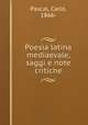 Poesia latina mediaevale, saggi e note critiche, Pascal, Carlo, 1866- 