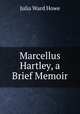 Marcellus Hartley, a Brief Memoir, Howe Julia Ward 