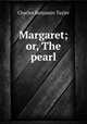 Margaret; or, The pearl, Charles Benjamin Tayler 