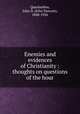 Enemies and evidences of Christianity : thoughts on questions of the hour, Quackenbos, John D. (John Duncan), 1848-1926 
