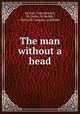The man without a head, De Saix, Tyler,Bracker, M. Leone, ill,Moffat, Yard and Company, publisher 