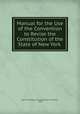 Manual for the Use of the Convention to Revise the Constitution of the State of New York ., New York (State ) Constitutional convention, 1846 