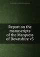 Report on the manuscripts of the Marquess of Downshire v3, Great Britain. Royal Commission on Historical Manuscripts. 