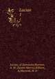 Lucian. 1, Lucian, of Samosata,Harmon, A. M. (Austin Morris),Kilburn, K,Macleod, M. D 