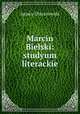 Marcin Bielski: studyum literackie, Ignacy Chrzanowski 