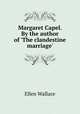 Margaret Capel. By the author of `The clandestine marriage`., Ellen Wallace 