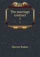 The marriage contract. 1, Harriet Raikes 