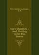 Mary Mansfield ; And, Nothing to Do: Two Stories, M. H. (Matilda Horsburgh), M. H. 