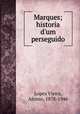 Marques; historia d`um perseguido, Lopes Vieira, Afonso, 1878-1946 