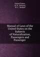 Manual of Laws of the United States on the Subjects of Naturalization, Passengers and Passenger ., United States, H. D . Johnson, W. C . Reddall 