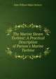 The Marine Steam Turbine: A Practical Description of Parson`s Marine Turbine, John William Major Sothern 