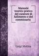 Manuale teorico-pratico del curatore di fallimento e del commissario ., Luigi Molina 