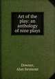 Art of the play: an anthology of nine plays, Downer, Alan Seymour 