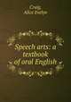 Speech arts: a textbook of oral English, Craig, Alice Evelyn 