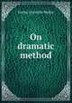 On dramatic method, Granville-Barker, Harley, 1877-1946 