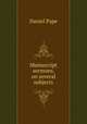 Manuscript sermons, on several subjects, Daniel Pape 