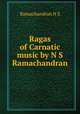 Ragas of Carnatic music by N S Ramachandran, Ramachandran N S 