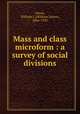 Mass and class microform : a survey of social divisions, Ghent, William J. (William James), 1866-1942 