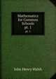 Mathematics for Common Schools. pt. 1, John Henry Walsh 