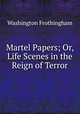 Martel Papers; Or, Life Scenes in the Reign of Terror, Washington Frothingham 