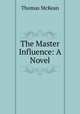 The Master Influence: A Novel, Thomas McKean 