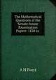 The Mathematical Questions of the Senate-house Examination Papers: 1838 to ., A H Frost 