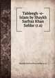 Tableegh -e- Islam by Shaykh Sarfraz Khan Safdar (r.a), Shaykh Sarfraz Khan Safdar (r.a) 