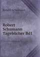 Robert Schumann Tagebcher. Band 1 1827-1838, Robert Schumann 