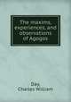 The maxims, experiences, and observations of Agogos, Day, Charles William 