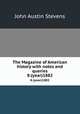 The Magazine of American history with notes and queries. 8:(year)1882, John Austin Stevens 