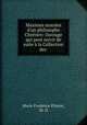 Maximes morales d`un philosophe Chrtien: Ouvrage qui peut servir de suite la Collection des ., Marie Prudence Plisson, M. D. 