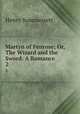 Martyn of Fenrose; Or, The Wizard and the Sword: A Romance. 2, Henry Summersett 