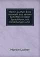 Martin Luther: Eine Auswahl aus seinen Schriften in Alter Sprachform, mit Einleitungen und ., M. Luther 