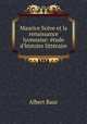 Maurice Scve et la renaissance lyonnaise: tude d`histoire littraire, Albert Baur 