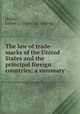 The law of trade-marks of the United States and the principal foreign countries; a summary, [Miller, Luther L.] [from old catalog] 