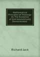 Mathematical Principles of Theology: Or, The Existence of God Geometrically Demonstrated ., Richard Jack 