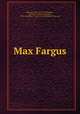 Max Fargus, Johnson, Owen, 1878-1952,Ransom, Fletcher C. (Fletcher Charles), 1870-1943,Baker & Taylor Co. pbl,Plimpton Press. prt 