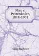 Max v. Pettenkofer, 1818-1901, Hans Buchner 
