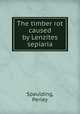The timber rot caused by Lenzites sepiaria, Spaulding, Perley 