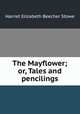 The Mayflower; or, Tales and pencilings, Harriet Elizabeth Beecher Stowe 