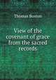 View of the covenant of grace from the sacred records., Thomas Boston 