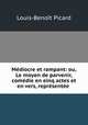 Mdiocre et rampant: ou, Le moyen de parvenir, comdie en einq actes et en vers, reprsente ., 