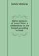 Mark`s memoirs of Jesus Christ: a commentary on the Gospel according to Mark, James Morison 